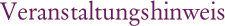 Veranstaltungshinweis